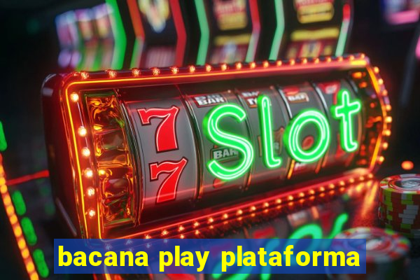 bacana play plataforma